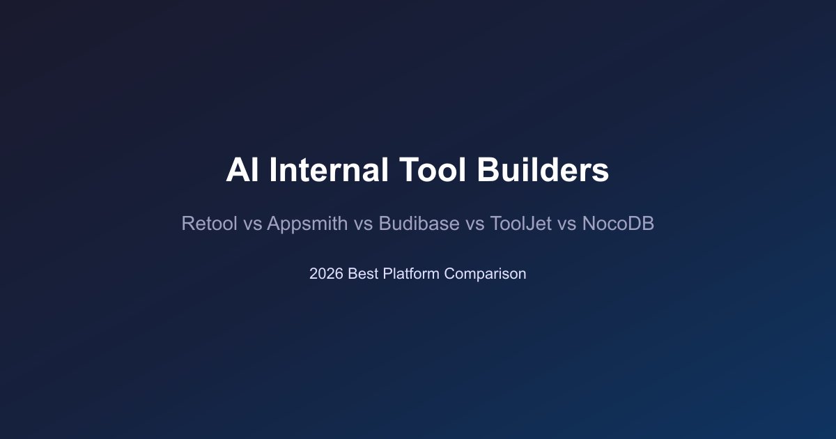 Five AI internal tool builders compared: Retool, Appsmith, Budibase, ToolJet, and NocoDB