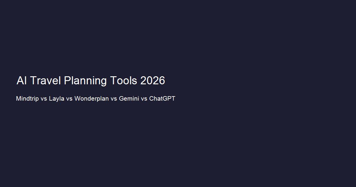 Mindtrip, Layla, Wonderplan, Google Gemini and ChatGPT: six AI travel planners compared in 2026