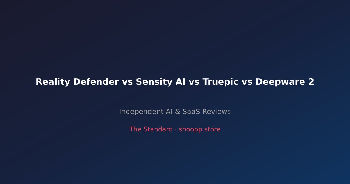 Reality Defender vs Sensity AI vs Truepic vs Deepware 2026 — comparison table
